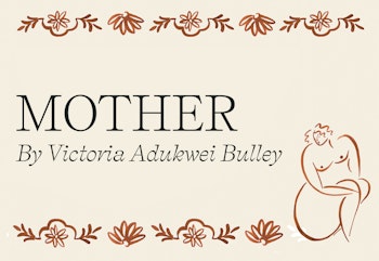Mother: A poem by Victoria Adukwei Bulley